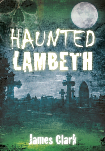 Book cover of: Haunted Lambeth. By: James Clark
