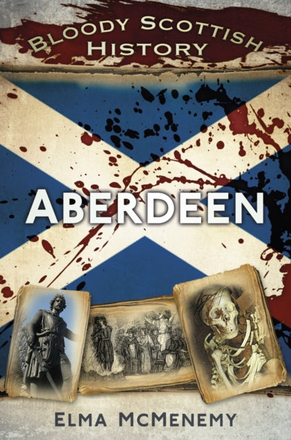 Book cover of: Bloody Scottish History: Aberdeen
