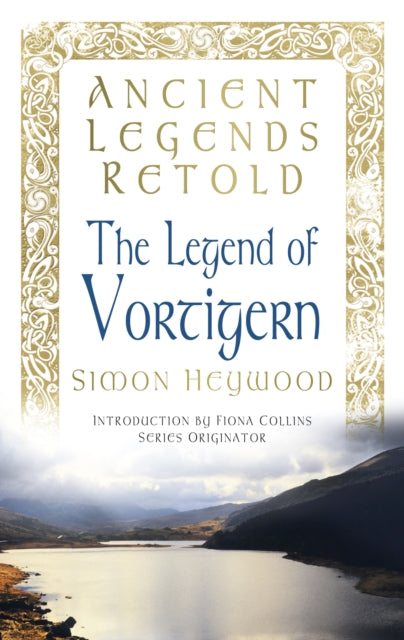 Book cover of: Ancient Legends Retold: The Legend of Vortigern. By: Simon Heywood