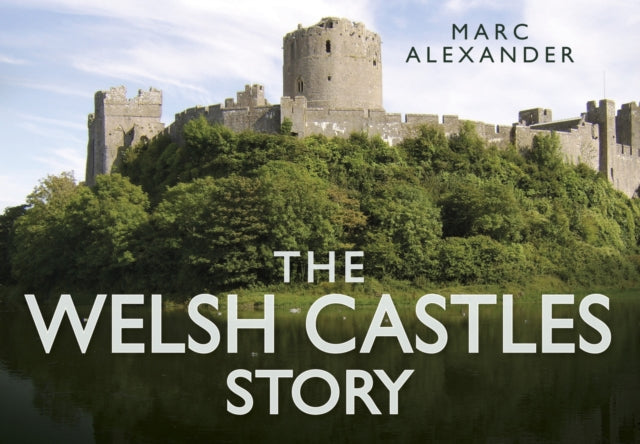 Book cover of: Welsh Castles Story. By: Marc Alexander