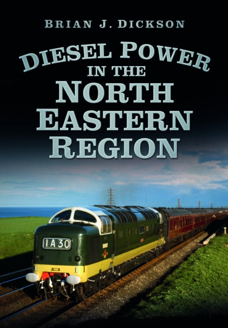 Book cover of: Diesel Power in the North Eastern Region. By: Brian J. Dickson