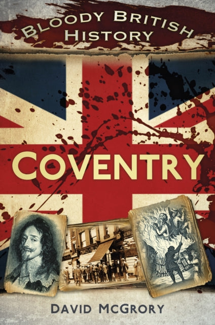 Book cover of: Bloody British History: Coventry