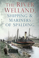 Book cover of: River Welland, Shipping and Mariners of Spalding. By: Keith Seaton