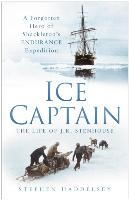 Book cover of: Ice Captain: The Life of J.R. Stenhouse. By: Stephen Haddelsey