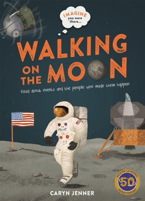 Book cover of: Imagine You Were There... Walking on the Moon. By: Caryn Jenner