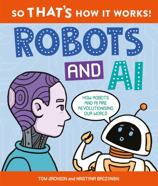 So That's How It Works! Robots and AI 9780753448717 JACKSON, TOM