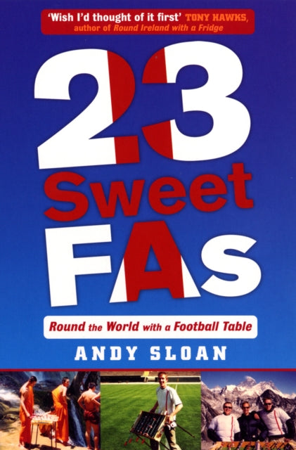 Book cover of: 23 Sweet FAs: Round the World with a Football Table. By: Andy Sloan