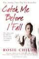Book cover of: Catch Me Before I Fall. By: Rosie Childs