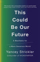 Book cover of: This Could Be Our Future. By: Yancey Strickler