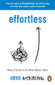 Effortless, Make It Easier to Do What Matters Most: The Instant New York Times Bestseller 9780753558805 Greg McKeown