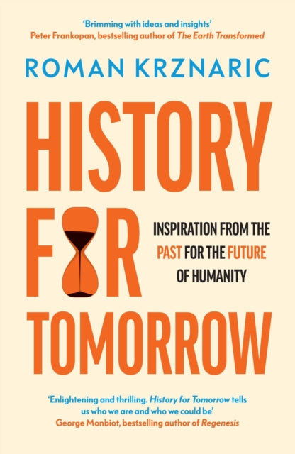 History for Tomorrow, Inspiration from the Past for the Future of Humanity 9780753559628 Roman Krznaric