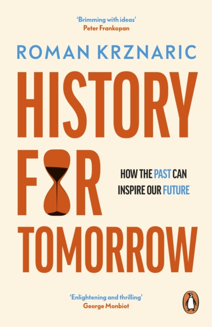 History for Tomorrow, How The Past Can Inspire Our Future 9780753559642 Roman Krznaric