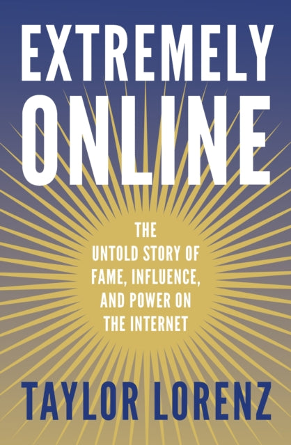Book cover of: Extremely Online. By: Taylor Lorenz