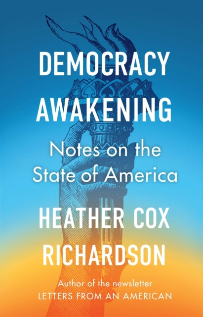 Democracy Awakening, Notes on the State of America 9780753560846 Heather Cox Richardson
