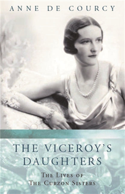 Viceroy's Daughters 9780753812556 Anne De Courcy