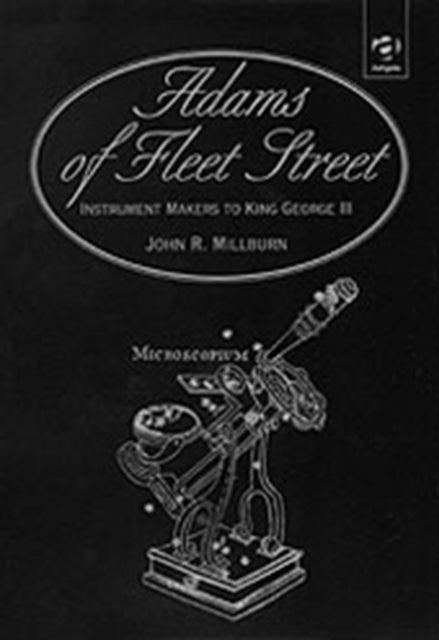 Book cover of: Adams of Fleet Street, Instrument Makers to King George III. By: John R. Millburn