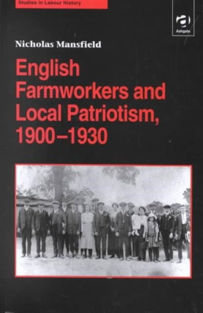 Book cover of: English Farmworkers and Local Patriotism, 1900–1930. By: Nicholas Mansfield
