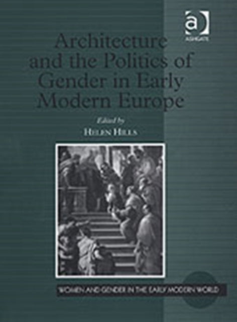 Book cover of: Architecture and the Politics of Gender in Early Modern Europe