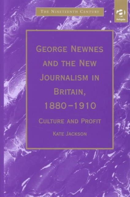 Book cover of: George Newnes and the New Journalism in Britain, 1880–1910. By: Kate Jackson