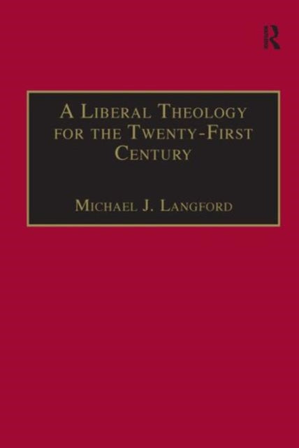 Book cover of: Liberal Theology for the Twenty-First Century. By: Michael John Langford