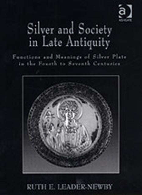 Book cover of: Silver and Society in Late Antiquity. By: Ruth E. Leader-Newby