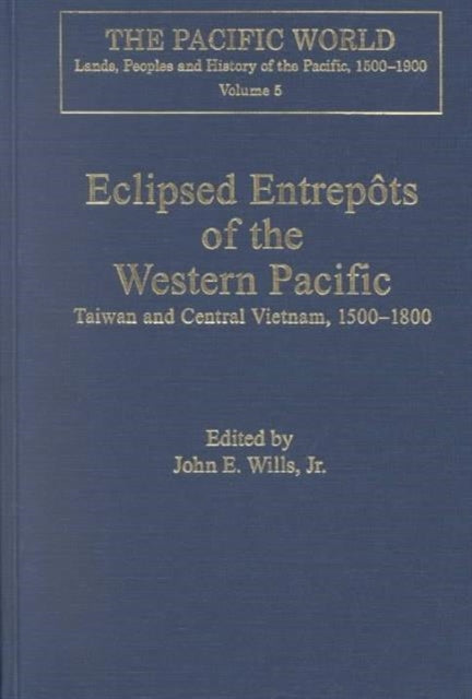 Book cover of: Eclipsed Entrepots of the Western Pacific. By: John E., Jr. Wills