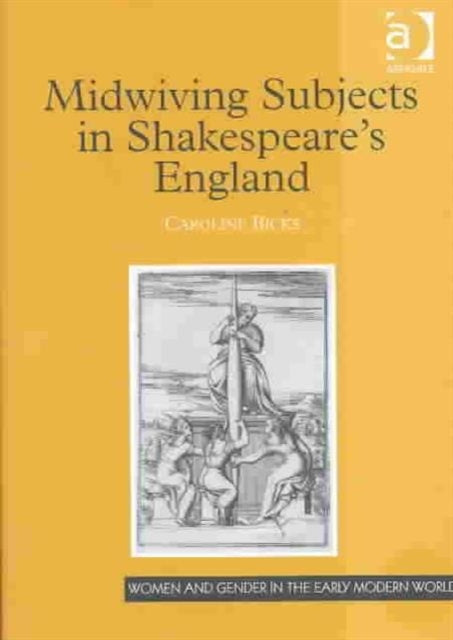 Book cover of: Midwiving Subjects in Shakespeare’s England