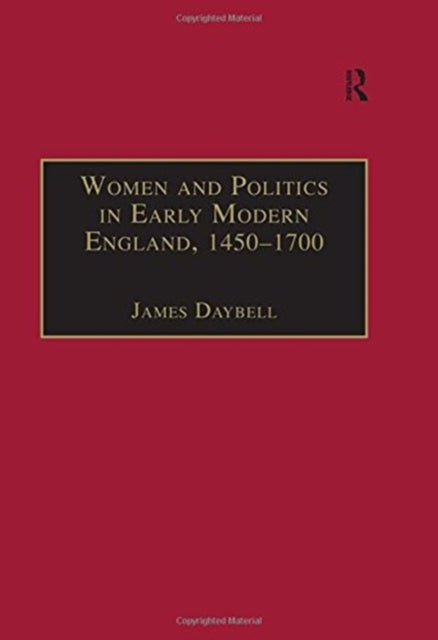Book cover of: Women and Politics in Early Modern England, 1450–1700. By: James Daybell