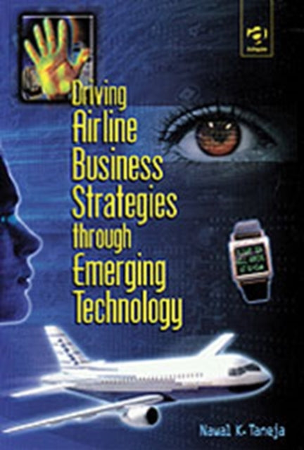 Book cover of: Driving Airline Business Strategies through Emerging Technology. By: Nawal K. Taneja