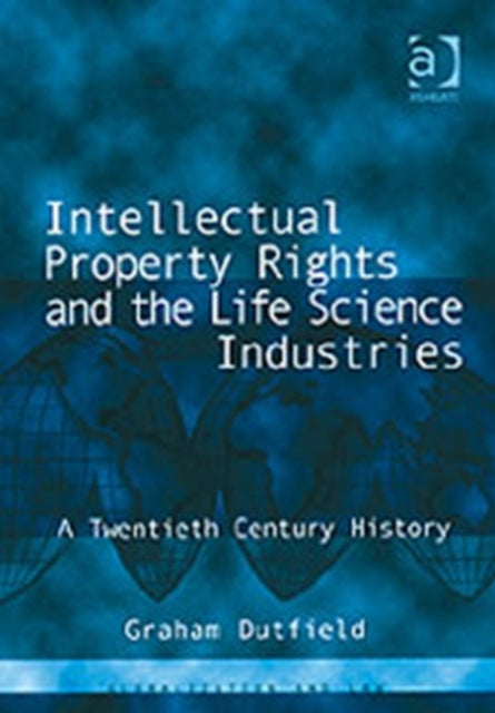 Book cover of: Intellectual Property Rights and the Life Science Industries. By: Graham Dutfield