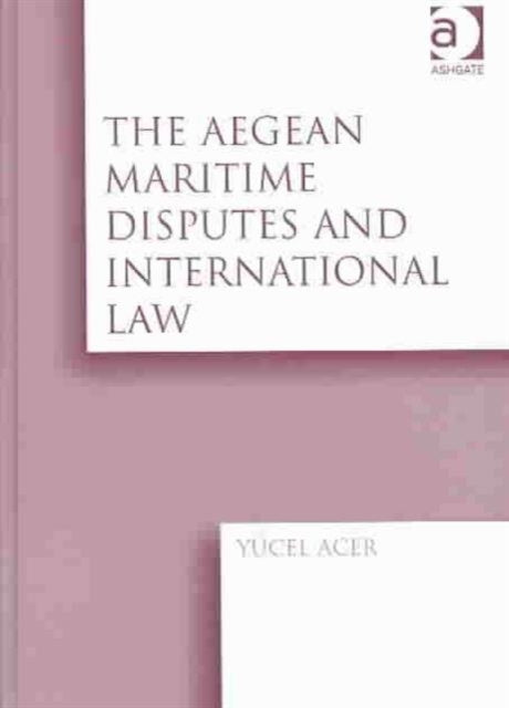 Book cover of: Aegean Maritime Disputes and International Law. By: Yucel Acer