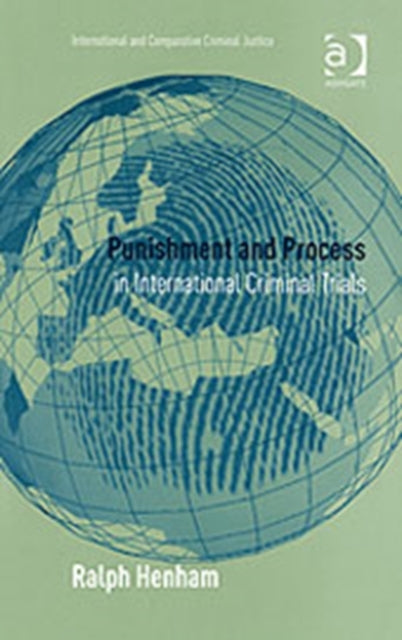 Book cover of: Punishment and Process in International Criminal Trials. By: Ralph J. Henham