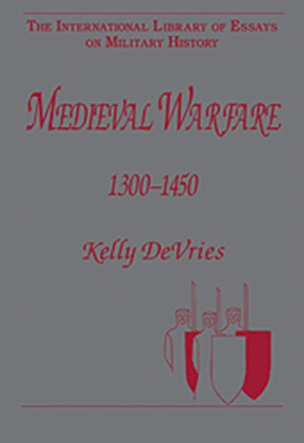 Book cover of: Medieval Warfare 1300–1450. By: Kelly DeVries