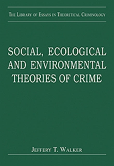 Book cover of: Social, Ecological and Environmental Theories of Crime. By: Jeffery T. Walker