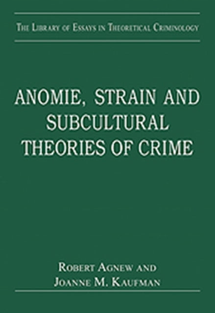 Book cover of: Anomie, Strain and Subcultural Theories of Crime. By: Robert Agnew