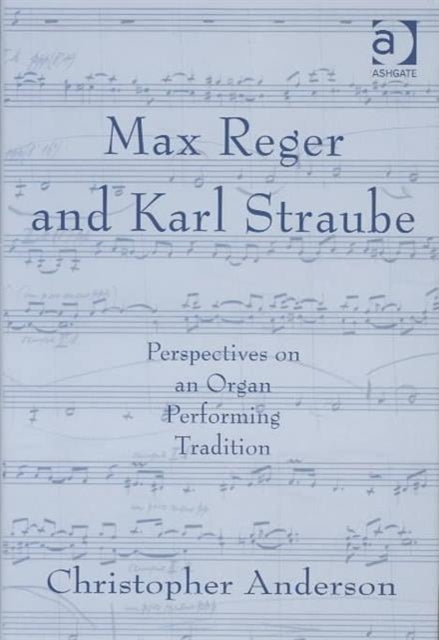 Book cover of: Max Reger and Karl Straube. By: Christopher Anderson