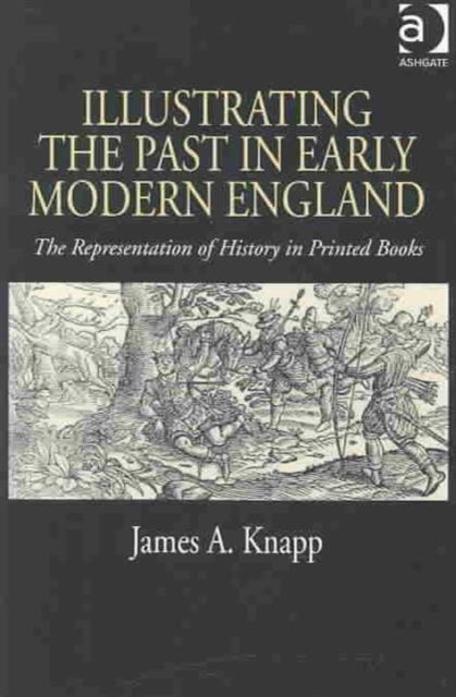 Book cover of: Illustrating the Past in Early Modern England