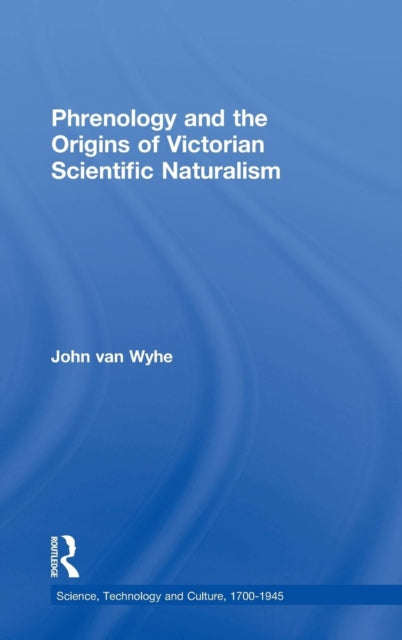 Book cover of: Phrenology and the Origins of Victorian Scientific Naturalism. By: John Van Wyhe