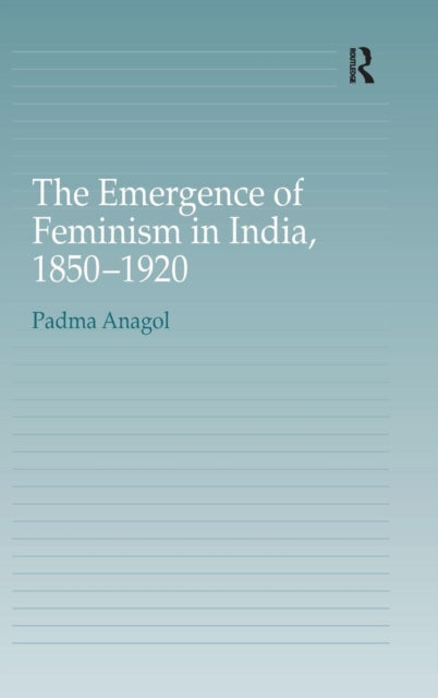 Book cover of: Emergence of Feminism in India, 1850-1920. By: Padma Anagol