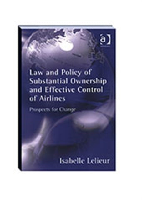 Book cover of: Law and Policy of Substantial Ownership and Effective Control of Airlines. By: Isabelle Lelieur