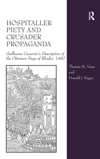 Book cover of: Hospitaller Piety and Crusader Propaganda. By: Theresa M. Vann