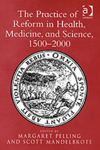 Book cover of: Practice of Reform in Health, Medicine, and Science, 1500–2000