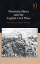 Book cover of: Henrietta Maria and the English Civil Wars