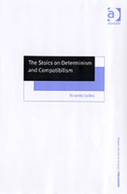 Book cover of: Stoics on Determinism and Compatibilism