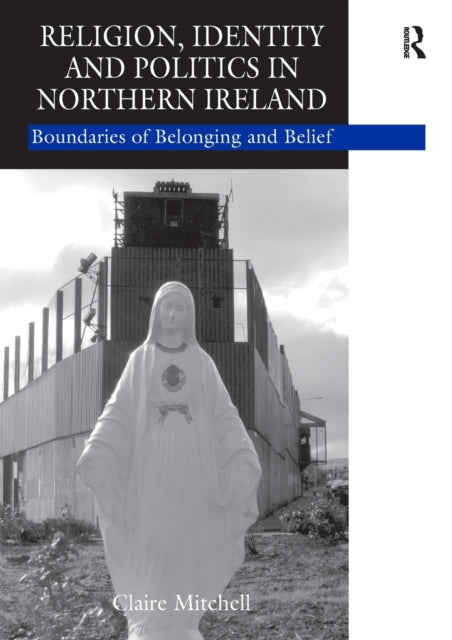 Book cover of: Religion, Identity and Politics in Northern Ireland. By: Claire Mitchell