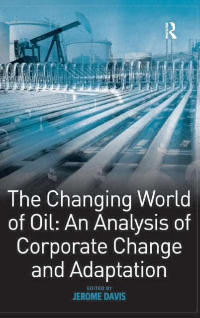 Book cover of: Changing World of Oil: An Analysis of Corporate Change and Adaptation. By: Jerome D. Davis