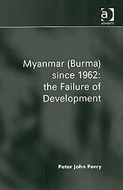 Book cover of: Myanmar (Burma) since 1962: the Failure of Development. By: Peter John Perry