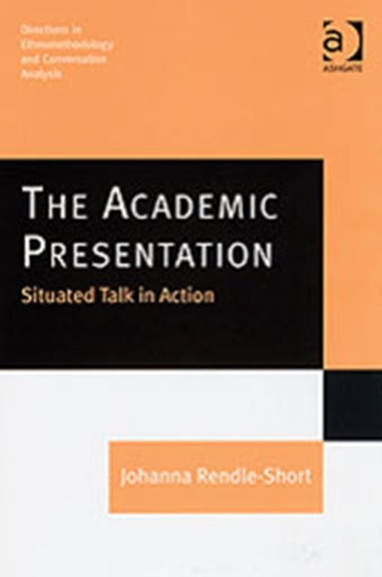 Book cover of: Academic Presentation: Situated Talk in Action. By: Johanna Rendle-short
