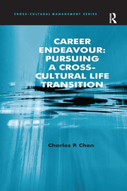 Book cover of: Career Endeavour: Pursuing a Cross-Cultural Life Transition. By: Charles P. Chen
