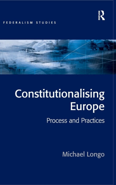 Book cover of: Constitutionalising Europe. By: Michael Longo